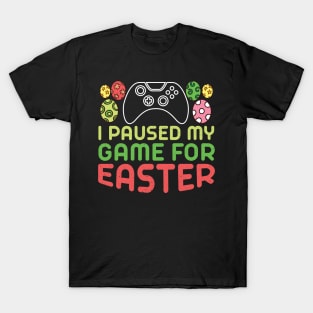 I Paused My Game for Easter T-Shirt